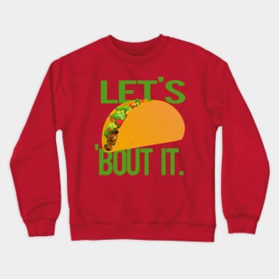 Let's Taco Bout It Crewneck Sweatshirt